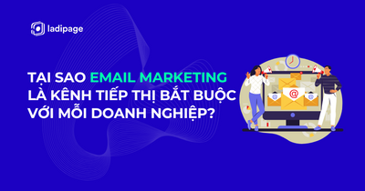 Tại Sao Email Marketing Là Kênh Tiếp Thị Bắt Buộc Phải Có Với Mỗi Doanh Nghiệp?