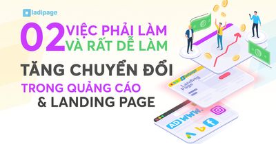 2 Việc phải làm và dễ làm để tăng tỷ lệ chuyển đổi cho Landing Page