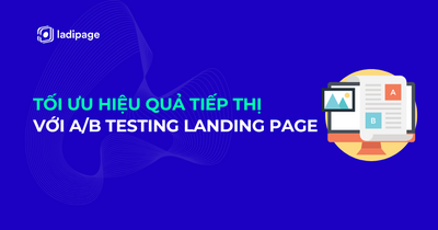 Tối Ưu Hiệu Quả Tiếp Thị Với AB Testing Landing Page