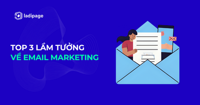 TOP 3 Lầm Tưởng Về Email Marketing. Phải Đọc!