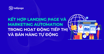 Xu Hướng Kết Hợp Landing Page Và Marketing Automation Hiệu Quả Trong Hoạt Động Tiếp Thị Và Bán Hàng Tự Động