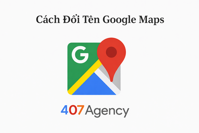 Cách Đổi Tên Google Maps Thành Công