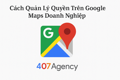 Cách Quản Lý Quyền Trên Google Maps Doanh Nghiệp