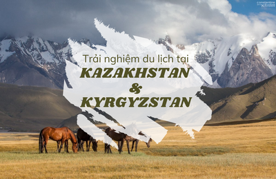 Kazakhstan và Kyrgyzstan - thiên nhiên hùng vĩ vẫy gọi