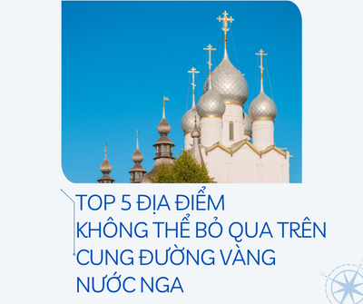 Top 5 Địa Điểm Không Thể Bỏ Qua Trên Cung Đường Vành Đai Vàng Nước Nga