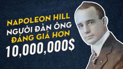 Napoleon Hill – Người Đàn Ông Đáng Giá Hơn 10,000,000$