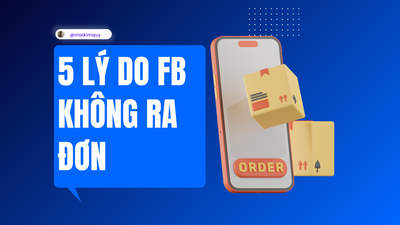 5 lý do khiến quảng cáo Facebook không ra đơn & 4 cách khắc phục cụ thể