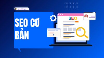 SEO Cơ Bản: Bước Đệm Vững Chắc Cho Website Vươn Tốp Google