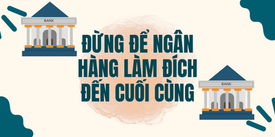 Đừng Để Ngân Hàng Làm Đích Đến Cuối Cùng