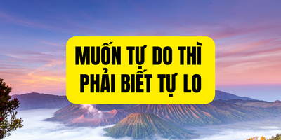 Muốn Tự Do Thì Phải Biết Tự Lo