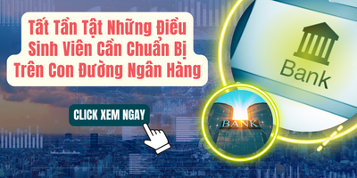 Tất Tần Tật Những Điều Sinh Viên Cần Chuẩn Bị Trên Con Đường Ngân Hàng