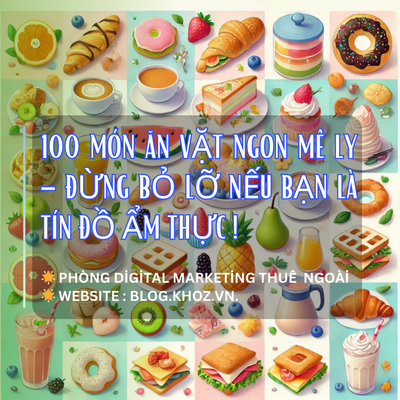 100 Món Ăn Vặt Ngon Mê Ly – Đừng Bỏ Lỡ Nếu Bạn Là Tín Đồ Ẩm Thực!