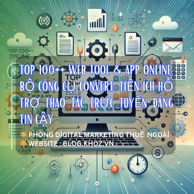 Top 100++ Web Tool & App Online : Bộ Công Cụ Convert, Tiện Ích Hỗ Trợ Thao Tác Trực Tuyến Đáng Tin Cậy.