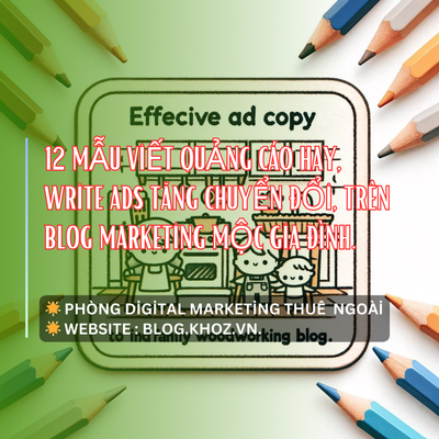 12 Mẫu Viết Quảng Cáo Hay, Write Ads Tăng Chuyển Đổi, Trên Blog Marketing Mộc Gia Đình.