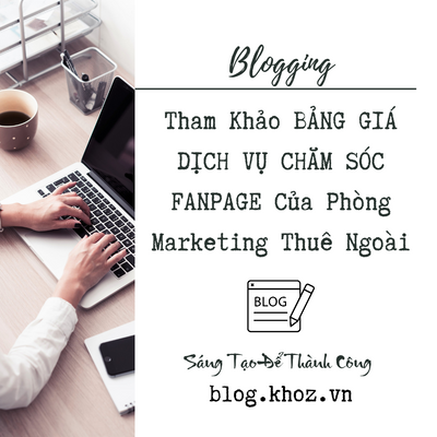 Tham Khảo BẢNG GIÁ DỊCH VỤ CHĂM SÓC FANPAGE Của Phòng Marketing Thuê Ngoài