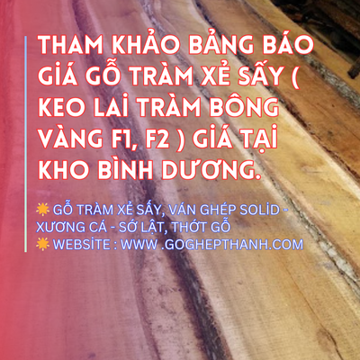 Tham Khảo Bảng Báo Giá Gỗ Tràm Xẻ Sấy ( Keo Lai Tràm Bông Vàng F1, F2 ) Giá Tại Kho Bình Dương