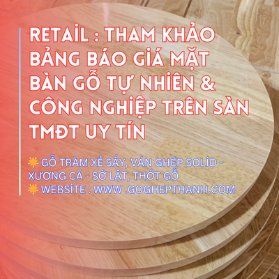 Retail : Tham Khảo Bảng Báo Giá Mặt Bàn Gỗ Tự Nhiên & Công Nghiệp Trên Sàn TMĐT Uy Tín