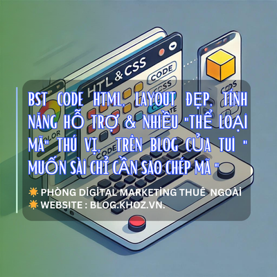 BST Code HTML, Layout Đẹp, Tính Năng Hỗ Trợ & Nhiều "Thể Loại Mã" Thú Vị,  Trên Blog Của Tui " Muốn Sài Chỉ Cần Sao Chép Mã "