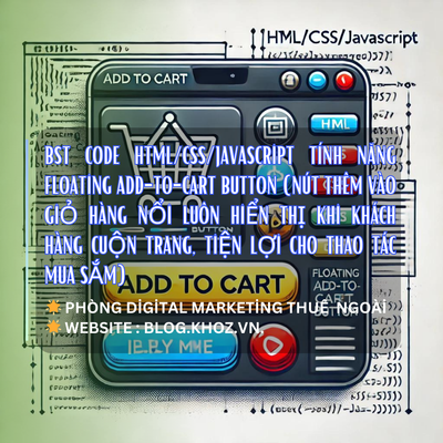 BST Code HTML/CSS/JavaScript Tính Năng Floating Add-to-Cart Button (Nút thêm vào giỏ hàng nổi luôn hiển thị khi khách hàng cuộn trang, tiện lợi cho thao tác mua sắm)