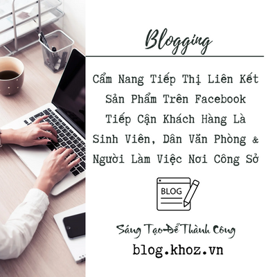 Cẩm Nang Tiếp Thị Liên Kết Sản Phẩm Trên Facebook Tiếp Cận Khách Hàng Là Sinh Viên, Dân Văn Phòng & Người Làm Việc Nơi Công Sở.