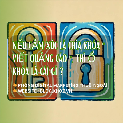 Nếu Cảm Xúc Là Chìa Khóa "Viết Quảng Cáo", Thì Ổ Khóa Là Cái Gì?