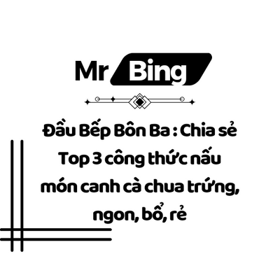 Đầu Bếp Bôn Ba : Chia sẻ Top 3 công thức nấu món canh cà chua trứng, ngon, bổ, rẻ