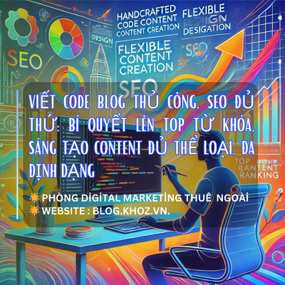 Viết CODE BLOG Thủ Công, SEO Đủ Thứ: Bí Quyết Lên Top Từ Khóa, Sáng Tạo Content ĐỦ THỂ LOẠI, Đa Định Dạng