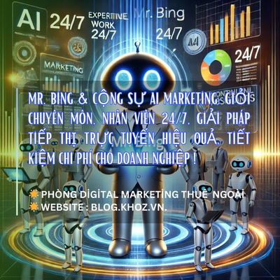 Mr. Bing & Cộng Sự AI Marketing: Giỏi Chuyên Môn, Nhân Viên 24/7, Giải Pháp Tiếp Thị Trực Tuyến Hiệu Quả, Tiết Kiệm Chi Phí Cho Doanh Nghiệp !