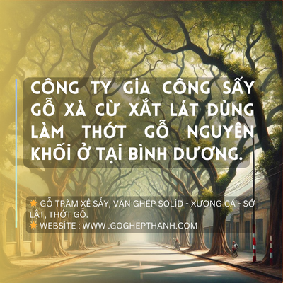 Công Ty Gia Công Sấy Gỗ Xà Cừ Xắt Lát Dùng Làm Thớt Gỗ Nguyên Khối Ở Tại Bình Dương.