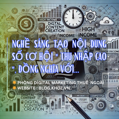 Nghề Sáng Tạo Nội Dung Số : Cơ Hội "Thu Nhập Cao" - Đồng Nghĩa Với...