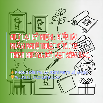 Giữ Lại Kỷ Niệm : Biến Tác Phẩm Nghệ Thuật Của Con Thành Những Đồ Vật Sáng Tạo.