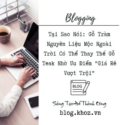 Tại Sao Nói : Gỗ Tràm Nguyên Liệu Mộc Ngoài Trời Có Thể Thay Thế Gỗ Teak Nhờ Ưu Điểm "Giá Rẻ Vượt Trội"