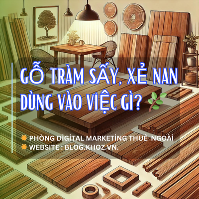 Gỗ Tràm Sấy, Xẻ Nan Dùng Vào Việc Gì? 🌿