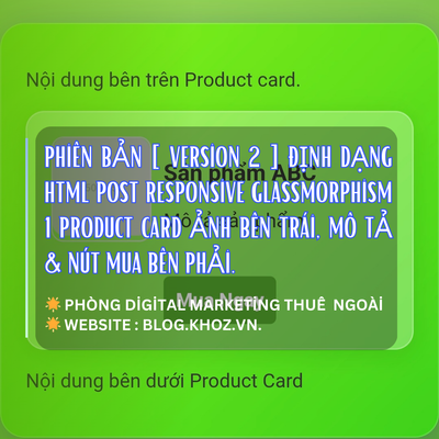 Phiên Bản [ Version 2 ] Định Dạng HTML Post Responsive Glassmorphism 1 Product Card Ảnh Bên Trái, Mô Tả & Nút Mua Bên Phải.