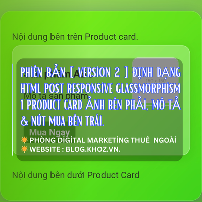 Phiên Bản [ Version 2 ] Định Dạng HTML Post Responsive Glassmorphism 1 Product Card Ảnh Bên Phải, Mô Tả & Nút Mua Bên Trái.