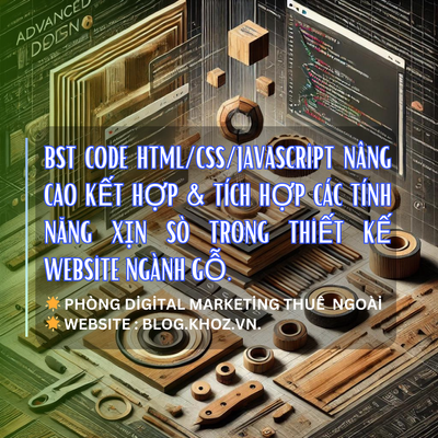 BST Code HTML/CSS/JavaScript Nâng Cao Kết Hợp & Tích Hợp Các Tính Năng Xịn Sò Trong Thiết Kế Website Ngành Gỗ