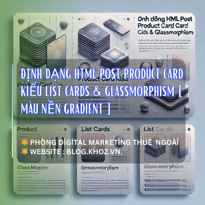 Định Dạng HTML Post Product Card Kiểu List Cards & Glassmorphism [ Màu Nền Gradient ]