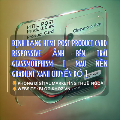 Định Dạng HTML Post Product Card 
Responsive Ảnh Bên Trái Glassmorphism [ Màu Nền Gradient Xanh Chuyển Đỏ ]