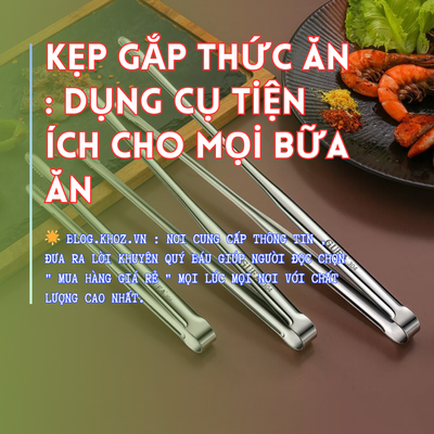 Kẹp Gắp Thức Ăn : Dụng Cụ Tiện Ích Cho Mọi Bữa Ăn.