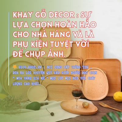 Khay Gỗ Decor : Sự Lựa Chọn Hoàn Hảo Cho Nhà Hàng Và Là Phụ Kiện Tuyệt Vời Để Chụp Ảnh.