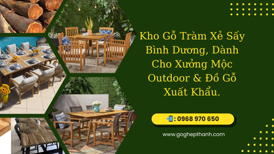 Kho Gỗ Tràm Xẻ Sấy Bình Dương, Dành Cho Xưởng Mộc Outdoor & Đồ Gỗ Xuất Khẩu.