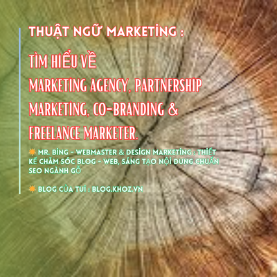 Thuật Ngữ Marketing : Tìm Hiểu Về
Marketing Agency, Partnership Marketing, Co-Branding & Freelance Marketer.