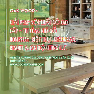 Oak Wood : Giải Pháp Nội Thất Gỗ Cao Cấp - Thi Công Nhà Gỗ Homestay, Biệt Thự, Khách Sạn, Resort & Căn Hộ Chung Cư.