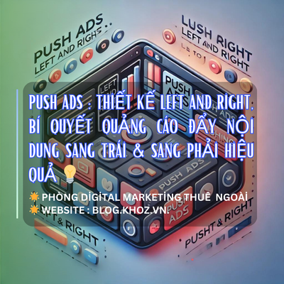 Push Ads : Thiết Kế Left And Right, Bí Quyết Quảng Cáo Đẩy Nội Dung Sang Trái & Sang Phải Hiệu Quả 💡