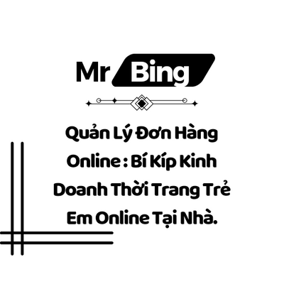 Quản Lý Đơn Hàng Online : Bí Kíp Kinh Doanh Thời Trang Trẻ Em Online Tại Nhà.