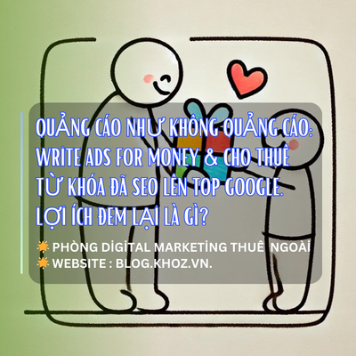 Quảng Cáo Như Không Quảng Cáo: Write Ads For Money & Cho Thuê Từ Khóa Đã SEO Lên Top Google. Lợi Ích Đem Lại Là Gì?