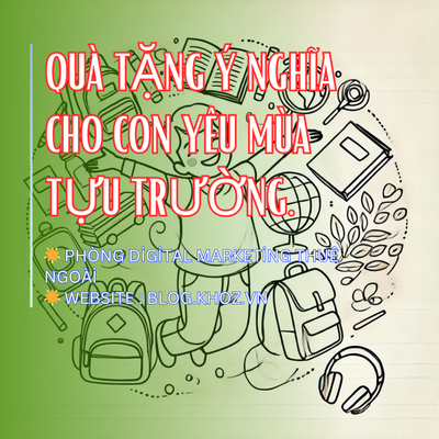 Quà Tặng Ý Nghĩa Cho Con Yêu Mùa Tựu Trường.