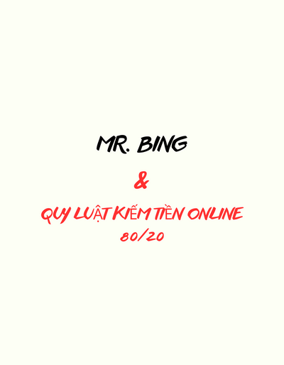 Mr. Bing & Quy Luật Kiếm Tiền Online 80/20 : Khi 20% người xem video đem về cho tui 80% thu nhập. 20% Lợi nhuận, lại đến từ 80% độc giả trung thành yêu thích nội dung trên Blog / Web của tui.