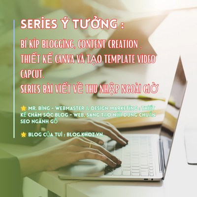 Series Bài Viết Về Thu Nhập Ngoài Giờ : Bí Kíp Blogging, Content Creation , Thiết Kế Canva Và Tạo Template Video Capcut