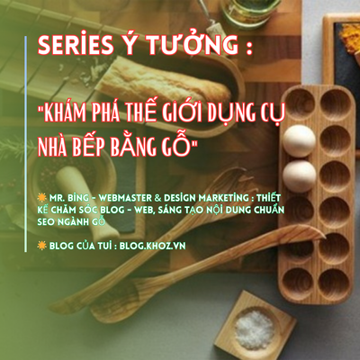 Series Ý Tưởng : "Khám Phá Thế Giới Dụng Cụ Nhà Bếp Bằng Gỗ"